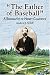 Search : 'The Father of Baseball': A Biography of Henry Chadwick