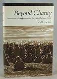 Beyond charity : international cooperation and the global refugee crisis