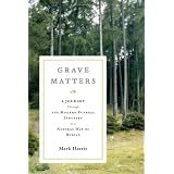 Grave Matters: A Journey Through the Modern Funeral Industry to a Natural Way of Burial