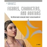 Figures, Characters and Avatars: The Official Guide to Using DAZ Studio to Create Beautiful Art