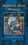 Medieval holy women in the Christian tradition c. 1100-c. 1500