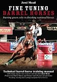 Fine Tuning Barrel Horses: Technical barrel horse training manual