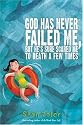 God Has Never Failed Me, But...: He's Sure Scared Me to Death a Few Times