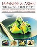 50 No-fat Low-fat Asian Recipes: Exotic Feasts Without the Fats - How to Create Delicious and Healthy Low-fat Asian Dishes, with Expert Advice, Nutritional ... Step-by-step: 50 Low-fat No-fat Recipes