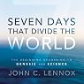 Seven Days That Divide the World: The Beginning According to Genesis and Science