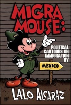 This week in political cartoons Migra Mouse: Political Cartoons on Immigration: Lalo Alcaraz
