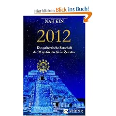2012: Die authentische Botschaft der Maya f�r das Neue Zeitalter