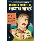 troubled daughters twisted wives stories from the trailblazers of domestic suspense