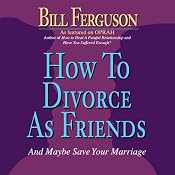 How to Divorce as Friends...And Maybe Save Your Marriage | [Bill Ferguson]