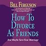 How to Divorce as Friends...And Maybe Save Your Marriage