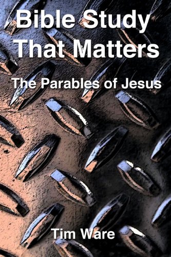 The Parables of Jesus (Bible Study That Matters Book 1)
