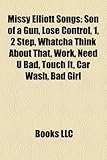 Missy Elliott Songs: Son of a Gun, Lose Control, 1, 2 Step, Whatcha Think about That, Work, Need U Bad, Touch It, Car Wash, Bad Girl-