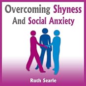 Overcoming Shyness and Social Anxiety: How to Boost Your Social Confidence | [Ruth Searle]