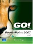 GO! with Microsoft PowerPoint 2007, B...