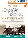 Your Creative Writing Masterclass: Featuring Austen, Chekhov, Dickens, Hemingway, Nabokov, Vonnegut, and more than 100 contemporary and classic authors ... novels, screenplays and short stories