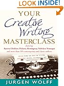 Your Creative Writing Masterclass: Featuring Austen, Chekhov, Dickens, Hemingway, Nabokov, Vonnegut, and more than 100 contemporary and classic authors ... novels, screenplays and short stories