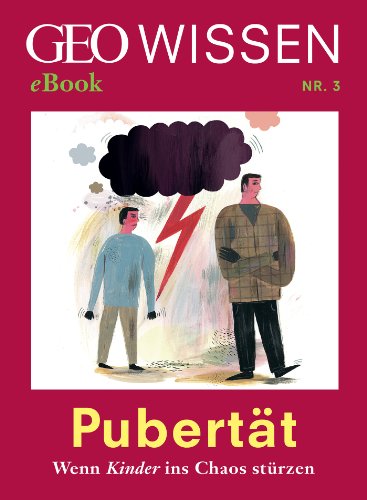 Pubertät: Wenn Kinder ins Chaos stürzen (GEO Wissen eBook Nr. 3) (German Edition)