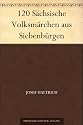 120 Sächsische Volksmärchen aus Siebenbürgen