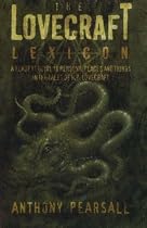 The Lovecraft Lexicon: A Reader's Guide to Persons, Places and Things in the Tales of H.P. Lovecraft