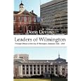 Leaders of Wilmington: Principal Officers of the City of Wilmington, Delaware 1832 - 2007 by Donn Devine