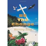 Be the Changeby Dove Morning Dove