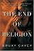 The End of Religion: Encountering the Subversive Spirituality of Jesus