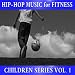 Hip Hop Music for Fitness: Children Series Vol. 1