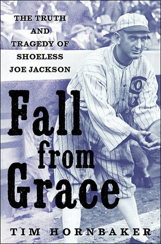 Fall from Grace: The Truth and Tragedy of Shoeless Joe Jackson