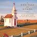 Classical Music : A Heritage of Hymns: Classic Recordings of the Great Songs of Faith and Inspiration