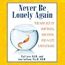 Never Be Lonely Again: The Way Out of Emptiness, Isolation, and a Life Unfulfilled