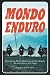 Mondo Enduro: Around the World Adventure on Two Wheels 41 Countries in 405 Days