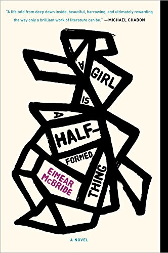 A Girl Is a Half-formed Thing: A Novel, by Eimear McBride