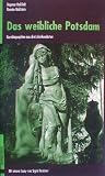 Das weibliche Potsdam - Kurzbiographien aus drei Jahrhunderten - Dagmar Ho&szlig;feld, Renate Wullenstein