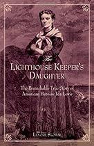 Lighthouse Keeper's Daughter: The Remarkable True Story Of American Heroine Ida Lewis Lighthouse Keeper's Daughter: The Remarkable True Story Of American Heroine Ida Lewis