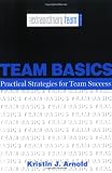 Team Basics: Practical Strategies for Team Success (The Extraordinary Team)