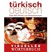 Visuelles W�rterbuch T�rkisch-Deutsch: �ber 6000 W�rter und Redewendungen