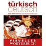 Visuelles W�rterbuch T�rkisch-Deutsch: �ber 6000 W�rter und Redewendungen