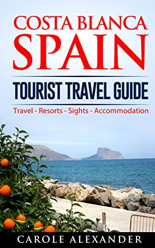 Costa Blanca Spain: Tourist Travel Guide (Valencia Travel Guide Book 2)