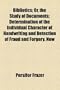 Bibliotics; Or, the Study of Documents; Determination of the Individual Character of Handwriting and Detection of Fraud and Forgery. New
