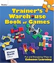 The Trainer's Warehouse Book of Games: Fun and Energizing Ways to Enhance Learning