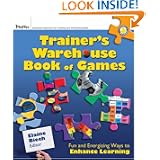 The Trainer's Warehouse Book of Games: Fun and Energizing Ways to Enhance Learning'
