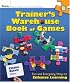 The Trainer's Warehouse Book of Games: Fun and Energizing Ways to Enhance Learning