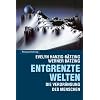 Entgrenzte Welten: Die Verdr�ngung des Menschen durch Globalisierung von Fortschritt und Freiheit