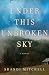 Under This Unbroken Sky: A Novel