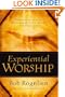 Experiential Worship: Encountering God with Heart, Soul, Mind, and Strength