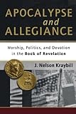 Apocalypse and Allegiance: Worship, Politics, and Devotion in the Book of Revelation