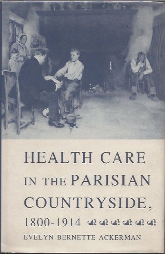 Health Care in the Parisian Countryside, 1800-1914 0813515483
