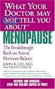 What Your Doctor May Not Tell You About Menopause (TM): The Breakthrough Book on Natural Hormone Balance