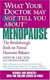 What Your Doctor May Not Tell You About Menopause (TM): The Breakthrough Book on Natural Hormone Balance