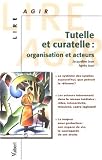 Tutelle et curatelle : Organisation et acteurs